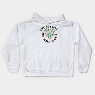 Life is Short Buy More Plants - Funny plant Lover Quote Kids Hoodie